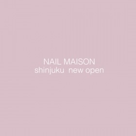 NAIL MAISON　新宿店オープン！！